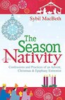 The Season of the Nativity Confessions and Practices of an Advent Christmas and Epiphany Extremist