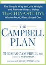 The Campbell Plan The Simple Way to Lose Weight and Reverse Illness Using The China Study's WholeFood PlantBased Diet