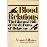Blood Relations The Rise  Fall of the Du Ponts of Delaware