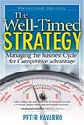 The Well Timed Strategy  Managing the Business Cycle for Competitive Advantage