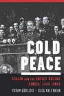 Cold Peace Stalin And the Soviet Ruling Circle 19451953