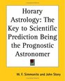 Horary Astrology The Key To Scientific Prediction Being The Prognostic Astronomer