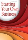 Starting Your Own Business How to Plan and Build Your Own Successful Enterprise Checklists Tips Case Studies and Online Coverage