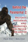 Behind the Paranormal Bigfoot Mothman and Monsters You Never Heard Of