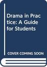 Drama in Practice A Guide for Students