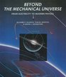 Beyond the Mechanical Universe  From Electricity to Modern Physics