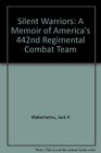 Silent Warriors A Memoir of America's 442nd Regimental Combat Team