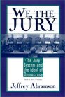 We the Jury The Jury System and the Ideal of Democracy  With a New Preface