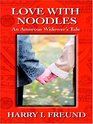 Love With Noodles An Amorous Widower's Tale