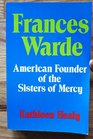 FRANCES WARDE AMERICAN FOUNDER OF THE SISTERS OF MERCY
