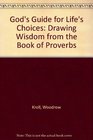 God's Guide for Life's Choices Drawing Wisdom from the Book of Proverbs