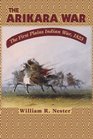 The Arikara War The First Plains Indian War 1823