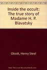 Inside the occult The true story of Madame H P Blavatsky