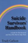 Suicide Survivor's Handbook A Guide to the Bereaved and Those Who Wish to Help Them
