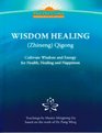 Wisdom Healing  Qigong Cultivating Wisdom and Energy for Health Healing and Happiness