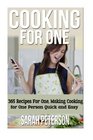 Cooking for One: 365 Recipes For One, Quick and Easy Recipes