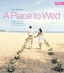 A Place to Wed Romantic and Exotic Wedding Destinations from Around the World