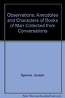 Observations Anecdotes and Characters of Books of Man Collected from Conversations