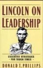 Lincoln on Leadership Executive Stratagies for Tough Times