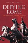 Defying Rome The Rebels of Roman Britain