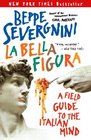 La Bella Figura A Field Guide to the Italian Mind