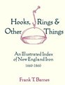 Hooks Rings  Other Things An Illustrated Index of New England Iron 16601860