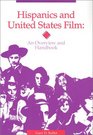Hispanics and United States Film An Overview and Handbook