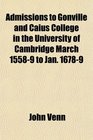 Admissions to Gonville and Caius College in the University of Cambridge March 15589 to Jan 16789