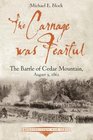 The Carnage was Fearful The Battle of Cedar Mountain August 9 1862