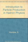 Introduction to Particle Production in Hadron Physics