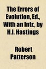 The errors of evolution ed with an intr by HL Hastings