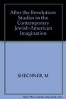 After the Revolution Studies in the Contemporary Jewish American Imagination