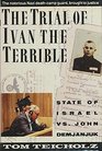 The Trial of Ivan the Terrible State of Israel Vs John Demjanjuk