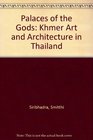 Palaces of the Gods Khmer Art and Architecture in Thailand