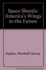 Space shuttle America's wings to the future