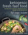 Ketogenic Fresh Fast Food 50 Recipes With 6 Ingredients  Made in 20 Minutes