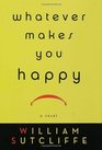 Whatever Makes You Happy: A Novel