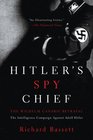Hitler's Spy Chief The Wilhelm Canaris Betrayal The Intelligence Campaign Against Adolf Hitler