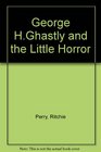 George HGhastly and the Little Horror