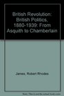 British Revolution British Politics 18801939 From Asquith to Chamberlain