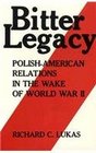 Bitter Legacy PolishAmerican Relations in the Wake of World War II