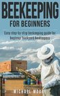 Beekeeping The Complete Beginners Guide to Backyard Beekeeping Simple and Fast Step by Step Instructions to Honey Bees