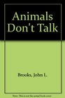 Animals Don't Talk