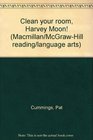 Clean your room, Harvey Moon! (Macmillan/McGraw-Hill reading/language arts)