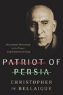 Patriot of Persia Muhammad Mossadegh and a Tragic AngloAmerican Coup