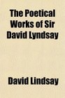 The Poetical Works of Sir David Lyndsay