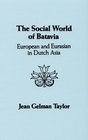 Social World of Batavia European and Eurasian in Dutch Asia