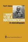 I Want to Be a Mathematician An Automathography