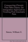 Conquering Chronic Pain After Injury An Integrative Approach to Treating Posttraumatic Pain