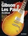 The Gibson Les Paul Handbook How To Buy Maintain Set Up Troubleshoot and Modify Your Gibson and Epiphone Les Paul
